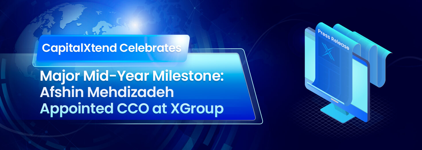 CapitalXtend Celebrates Major Mid-Year Milestone: Afshin Mehdizadeh Appointed CCO at XGroup